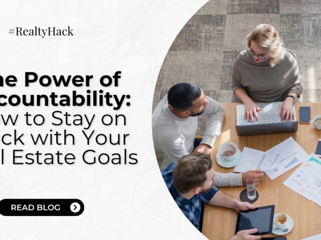 The Power of Accountability: How to Stay on Track with Your Real Estate Goals